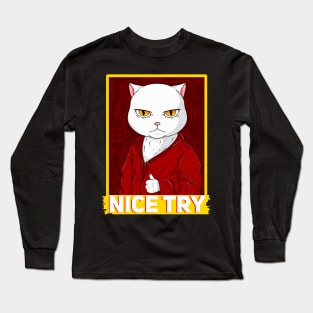 Nice try cat Long Sleeve T-Shirt